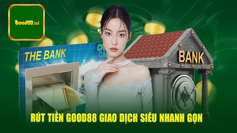 Giới thiệu về rút tiền từ tài khoản Good88