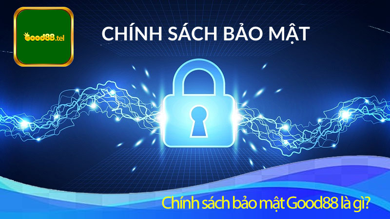 Chính sách bảo mật Good88 là gì?