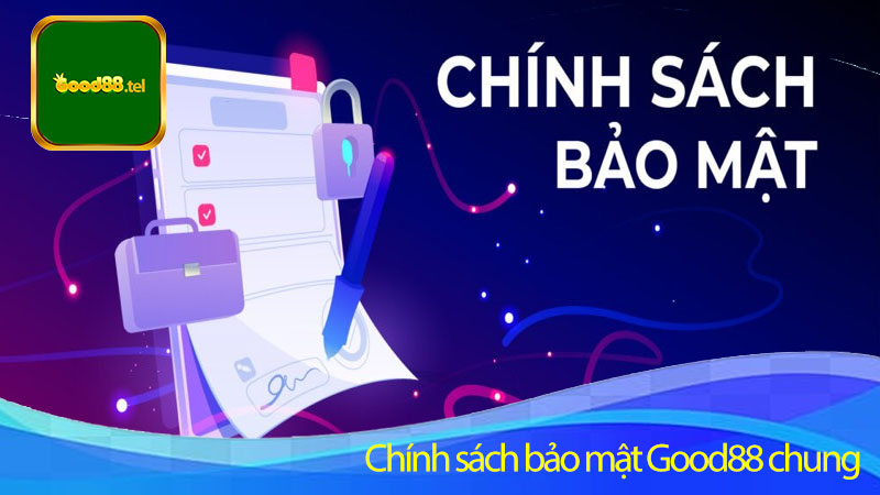 Chính sách bảo mật Good88 chung