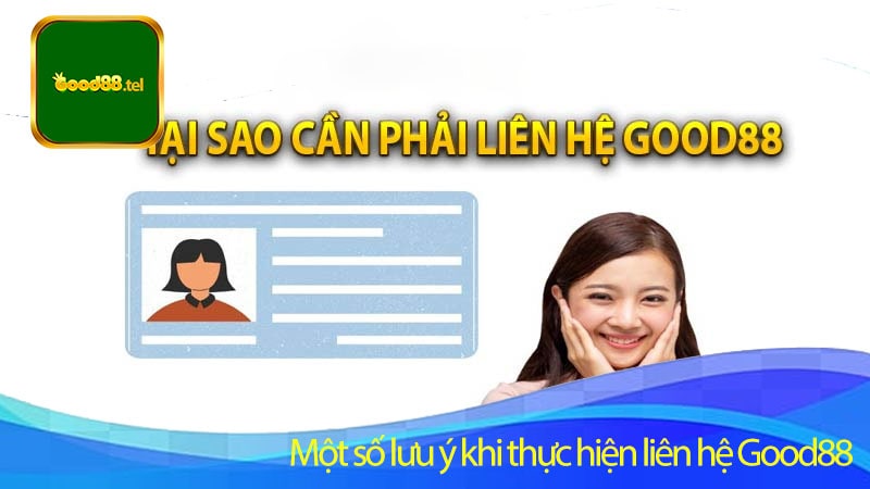 Một số lưu ý khi thực hiện liên hệ Good88