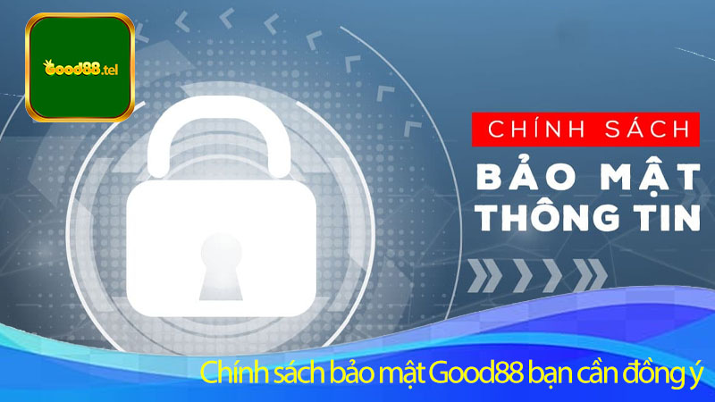 Chính sách bảo mật Good88 bạn cần đồng ý