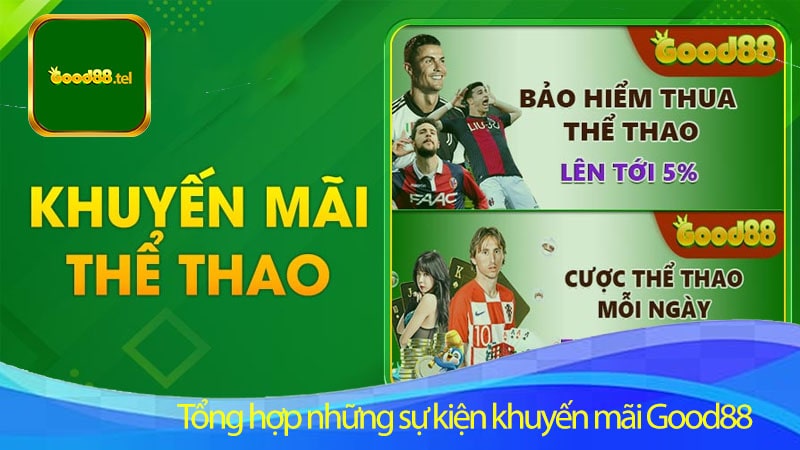 Tổng hợp những sự kiện khuyến mãi Good88 lớn nhất tháng 08