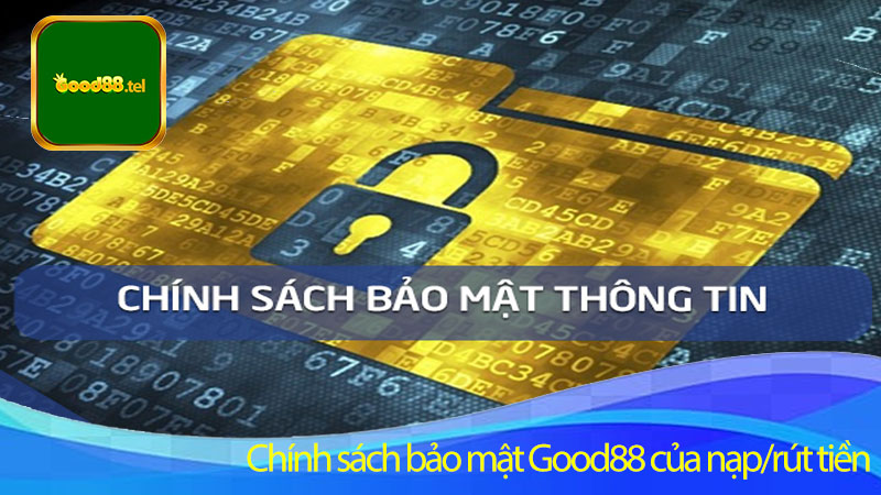 Chính sách bảo mật Good88 của nạp/rút tiền