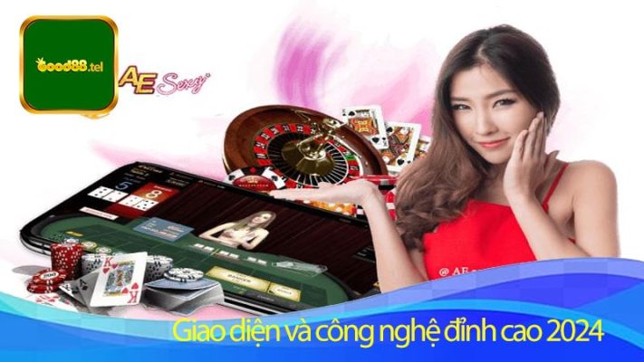 Giao diện và công nghệ đỉnh cao 2024 AE Sexy Good88