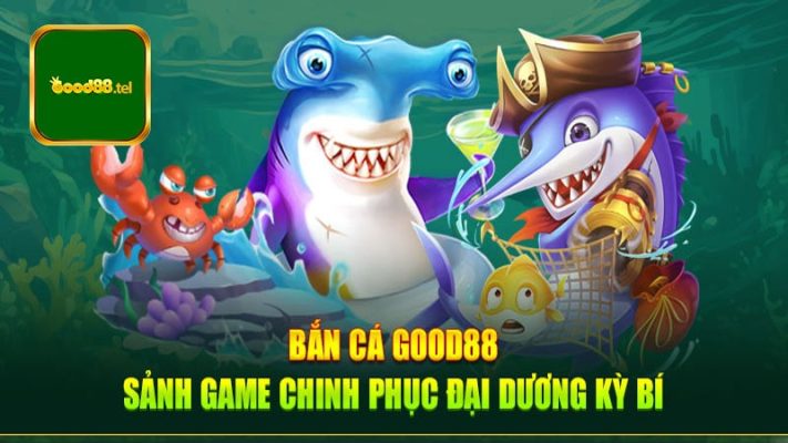 Giới thiệu đôi nét về thể loại bắn cá Good88