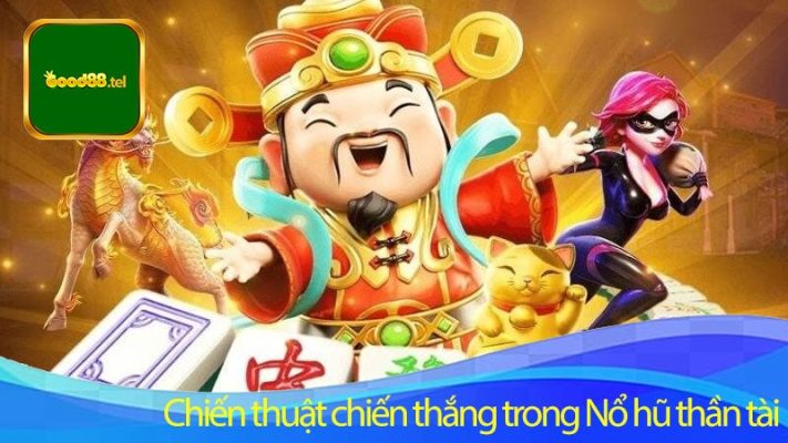 Chiến thuật chiến thắng trong Nổ hũ thần tài Good88.com