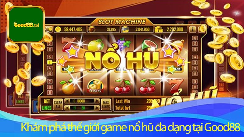 Khám phá thế giới game nổ hũ đa dạng tại Good88