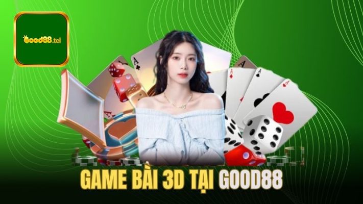 Game bài 3D được những bet thủ ưa chuộng 